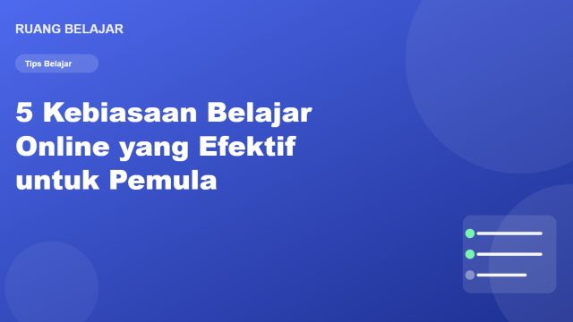 5 Kebiasaan Belajar Online yang Efektif untuk Pemula