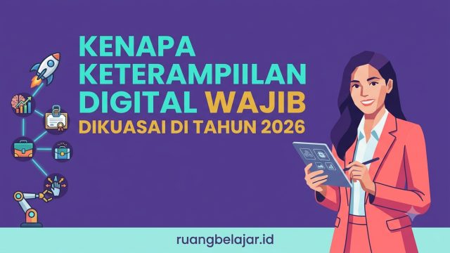 Kenapa Keterampilan Digital Wajib Dikuasai di Tahun 2026