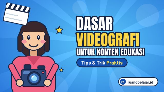 Dasar Videografi untuk Konten Edukasi