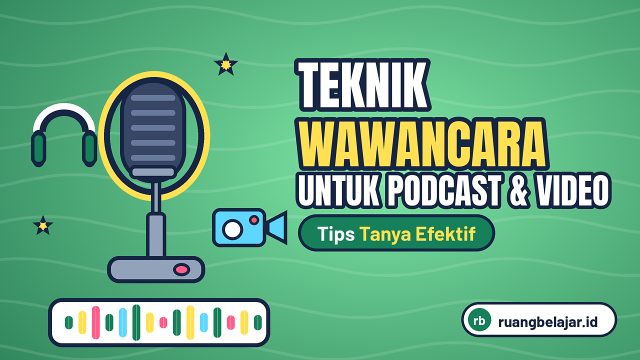 Teknik Wawancara untuk Konten Podcast dan Video