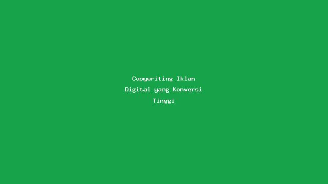 Copywriting Iklan Digital yang Konversi Tinggi