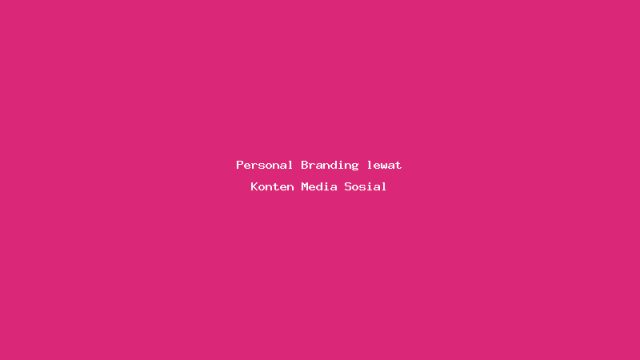 Personal Branding lewat Konten Media Sosial