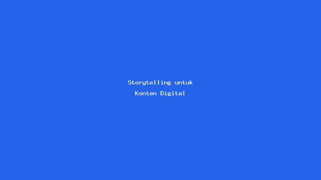 Storytelling untuk Konten Digital